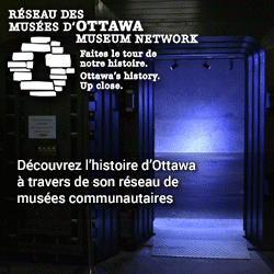 Réseau des musées d'Ottawa | Faites le tour de notre histoire