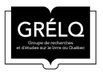Groupe de recherches et d'études sur le livre au Québec (GRÉLQ)