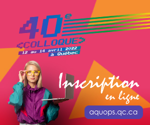 40e colloque de l'AQUOPS : 12-14 avril 2022 à Québec | Inscription »