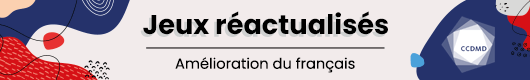 Découvrez nos jeux réactualisés pour s'améliorer en français | CCDMD